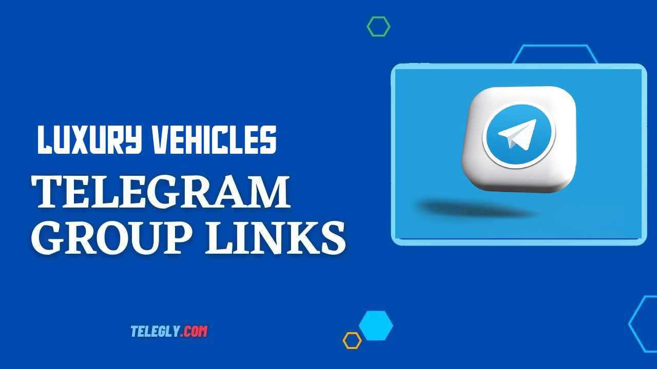 Luxury Vehicles Telegram Group Links